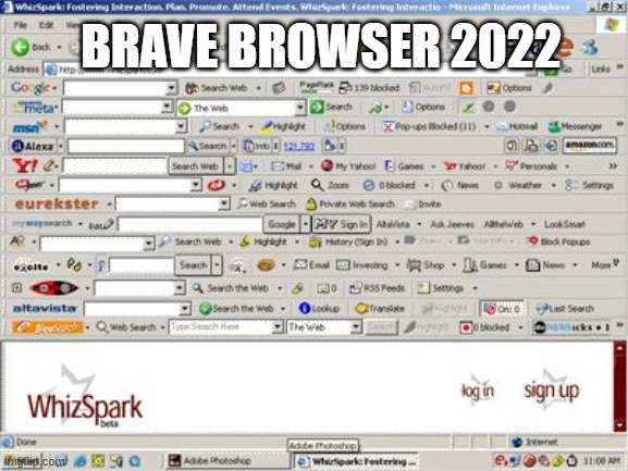 Too Many Toolbars | BRAVE BROWSER 2022 | image tagged in too many toolbars | made w/ Imgflip meme maker