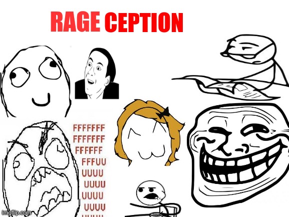 RageCeption | RAGE; CEPTION | image tagged in blank white template | made w/ Imgflip meme maker