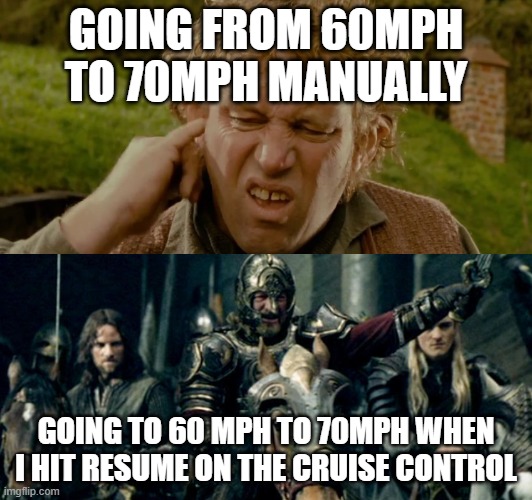 GOING FROM 60MPH TO 70MPH MANUALLY; GOING TO 60 MPH TO 70MPH WHEN I HIT RESUME ON THE CRUISE CONTROL | made w/ Imgflip meme maker