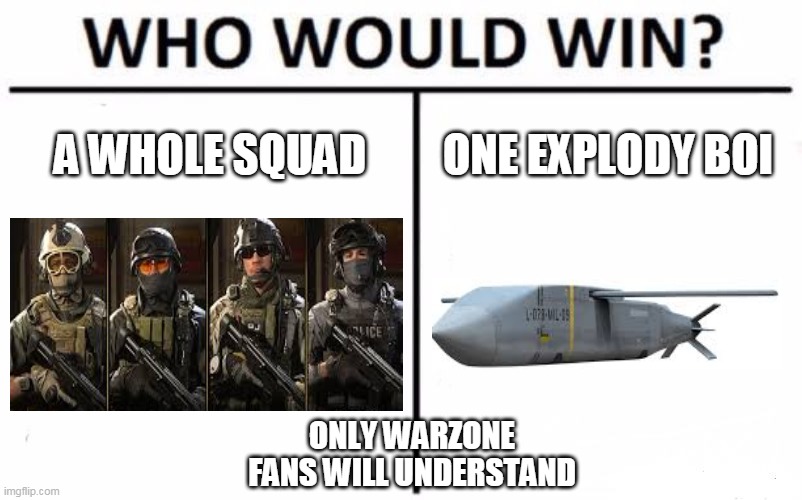 CoD MW1 meme | A WHOLE SQUAD; ONE EXPLODY BOI; ONLY WARZONE FANS WILL UNDERSTAND | image tagged in memes,who would win | made w/ Imgflip meme maker