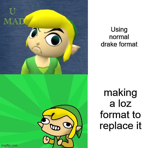 Using normal drake format; making a loz format to replace it | image tagged in funny | made w/ Imgflip meme maker