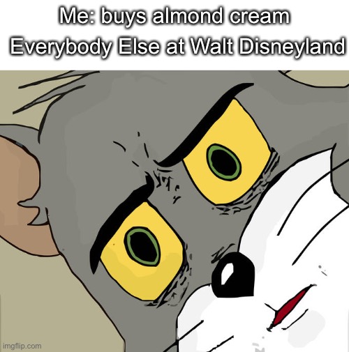 Bot generated images on imgflip be like | Me: buys almond cream; Everybody Else at Walt Disneyland | image tagged in blank white template,memes,unsettled tom | made w/ Imgflip meme maker