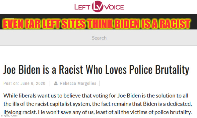 EVEN FAR LEFT SITES THINK BIDEN IS A RACIST | made w/ Imgflip meme maker