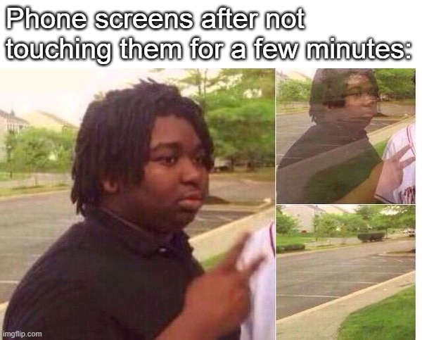 Phone screens tho | Phone screens after not touching them for a few minutes: | image tagged in fading away,memes,phone | made w/ Imgflip meme maker
