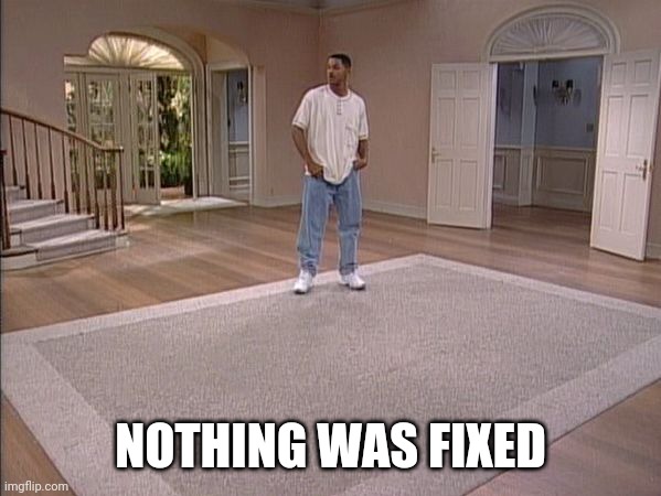 Fresh Prince empty house | NOTHING WAS FIXED | image tagged in fresh prince empty house | made w/ Imgflip meme maker