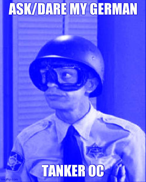 Ask him | ASK/DARE MY GERMAN; TANKER OC | image tagged in barney fife | made w/ Imgflip meme maker
