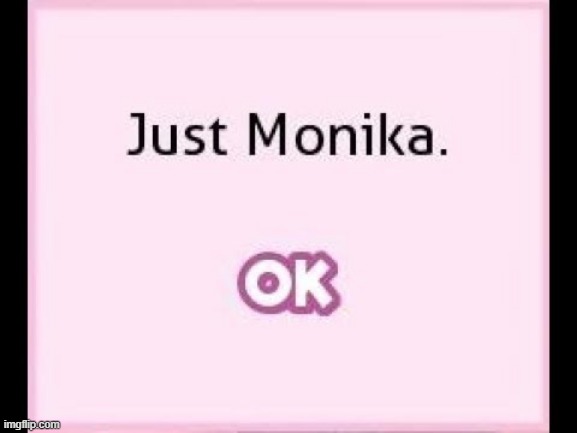 just monika | image tagged in just monika | made w/ Imgflip meme maker