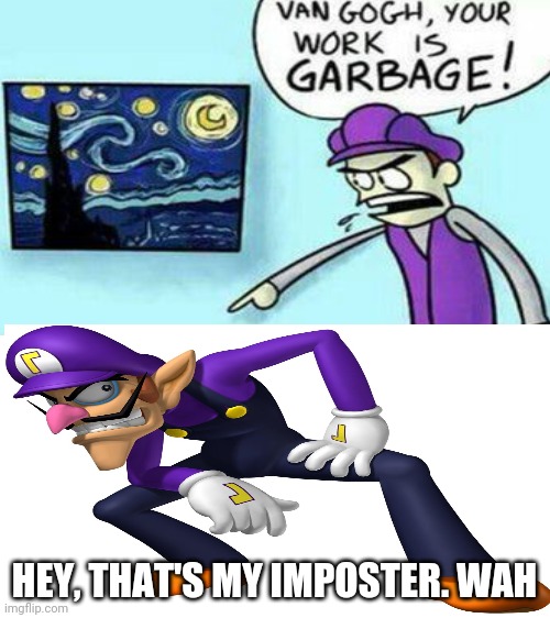 Waluigi's impostor. | HEY, THAT'S MY IMPOSTER. WAH | image tagged in blank white template,waluigi,mario,imposter | made w/ Imgflip meme maker