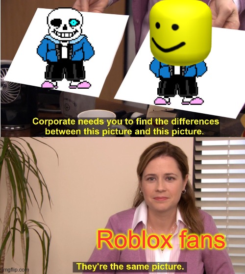 the oof sans and the sans | oof sans; sans; Roblox fans | image tagged in memes,they're the same picture | made w/ Imgflip meme maker