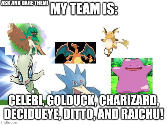 ask or dare my team! | ASK AND DARE THEM! | image tagged in ask,i dare you,pokemon | made w/ Imgflip meme maker