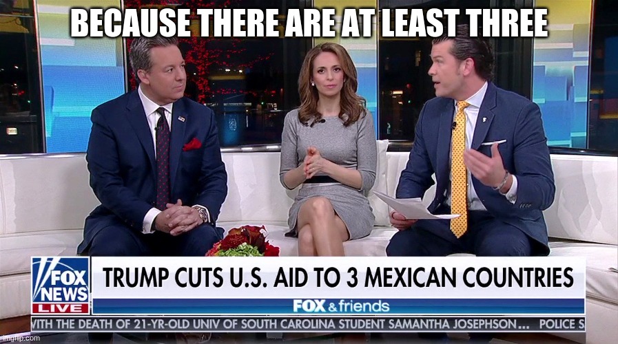 Proof that Trump thinks everyone south of the border are Mexicans | BECAUSE THERE ARE AT LEAST THREE | image tagged in trump,trump wall,mexico,faux news | made w/ Imgflip meme maker