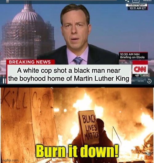 BLM Thug Logic | A white cop shot a black man near the boyhood home of Martin Luther King; Burn it down! | image tagged in cnn breaking news template,blm,mlk jr | made w/ Imgflip meme maker