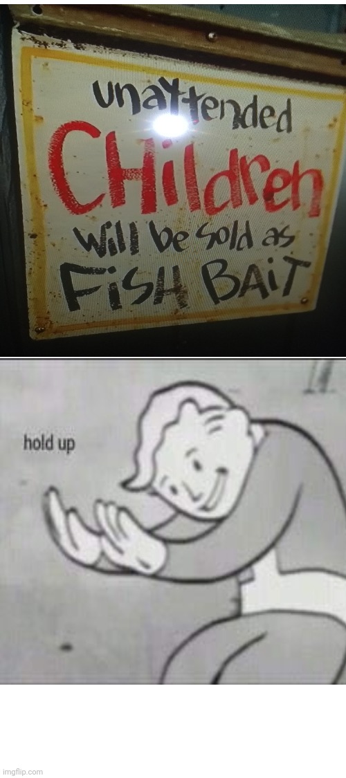 Yes, children make great fish bait. | image tagged in blank white template,fallout hold up | made w/ Imgflip meme maker