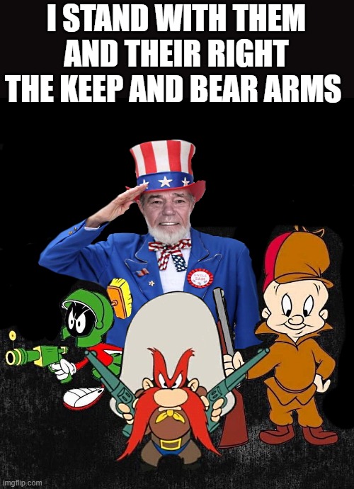 the second amendment | I STAND WITH THEM AND THEIR RIGHT THE KEEP AND BEAR ARMS | image tagged in uncle sam,yosemite sam,keep and bear arms | made w/ Imgflip meme maker