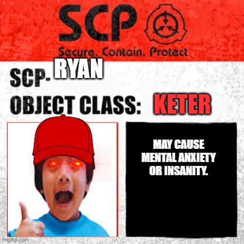 SCP Label Template: Keter | RYAN; KETER; MAY CAUSE MENTAL ANXIETY OR INSANITY. | image tagged in scp label template keter | made w/ Imgflip meme maker