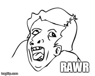 GENIUS | RAWR | image tagged in genius | made w/ Imgflip meme maker