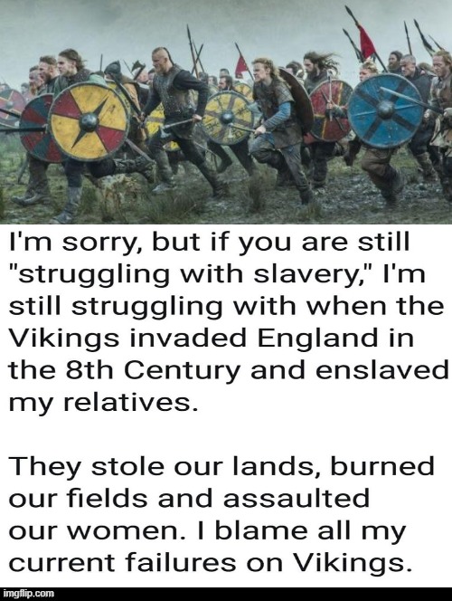 I Blame My Failures On The Vikings! | image tagged in stupid liberals | made w/ Imgflip meme maker
