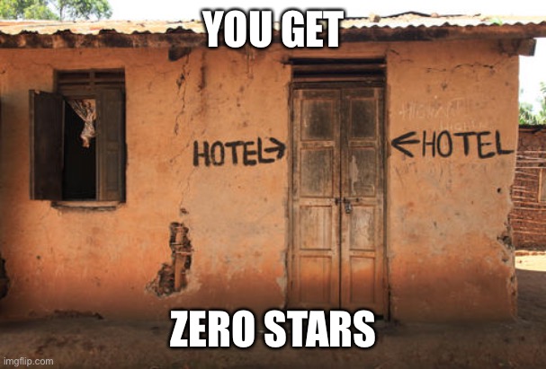 zero-star hotel | YOU GET ZERO STARS | image tagged in zero-star hotel | made w/ Imgflip meme maker