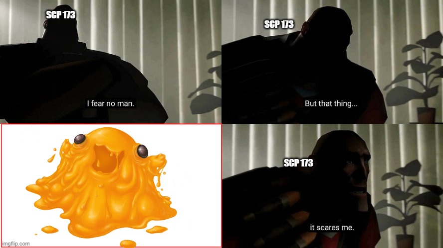tf2 heavy as scp-173 | SCP 173; SCP 173; SCP 173 | image tagged in tf2 heavy i fear no man,scp meme,scp | made w/ Imgflip meme maker