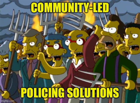 Simpsons Mob | COMMUNITY-LED; POLICING SOLUTIONS | image tagged in simpsons mob | made w/ Imgflip meme maker