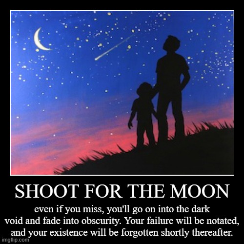 shoot for the moon | image tagged in funny,demotivationals,father and son,father's day | made w/ Imgflip demotivational maker