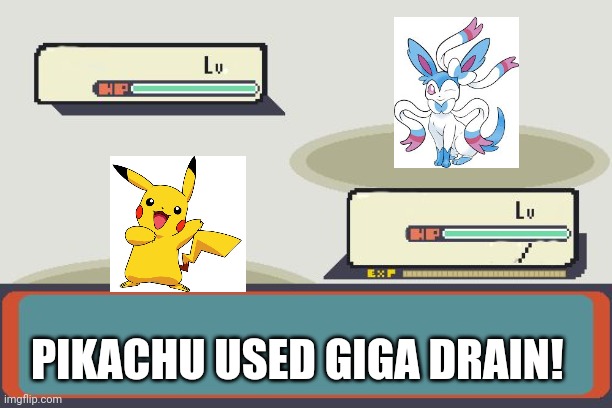 Pokemon Battle | PIKACHU USED GIGA DRAIN! | image tagged in pokemon battle | made w/ Imgflip meme maker