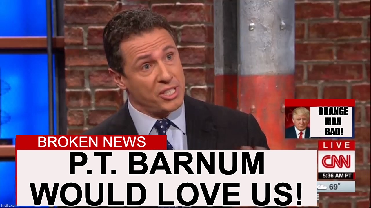 Cuomo Conspiracy CNN | ORANGE MAN
 BAD! BROKEN NEWS; P.T. BARNUM WOULD LOVE US! | image tagged in cuomo conspiracy cnn | made w/ Imgflip meme maker