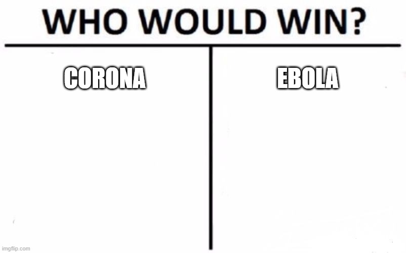 Who Would Win? Meme | CORONA; EBOLA | image tagged in memes,who would win | made w/ Imgflip meme maker