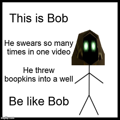 Be like Bob Imgflip