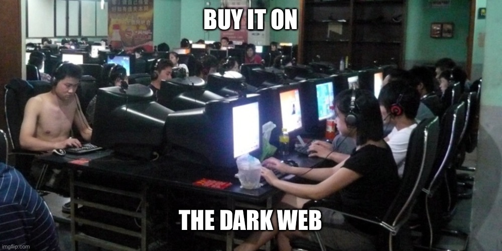 chinese hackers | BUY IT ON THE DARK WEB | image tagged in chinese hackers | made w/ Imgflip meme maker