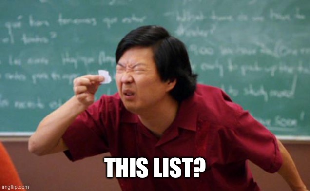 Tiny piece of paper | THIS LIST? | image tagged in tiny piece of paper | made w/ Imgflip meme maker