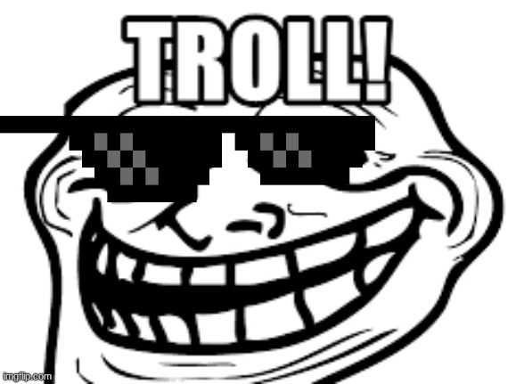 Troll 3000 | image tagged in funny memes | made w/ Imgflip meme maker