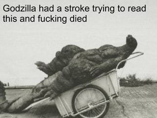 High Quality godzilla dies trying to read Blank Meme Template