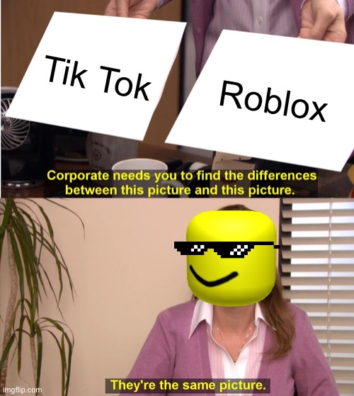 Much bad Cringe ? | Tik Tok; Roblox | image tagged in memes,they're the same picture,roblox noob,roblox | made w/ Imgflip meme maker