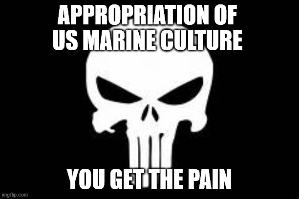 politics | APPROPRIATION OF 
US MARINE CULTURE; YOU GET THE PAIN | image tagged in political humor | made w/ Imgflip meme maker