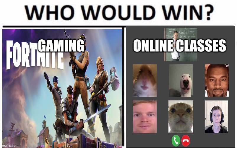 Meme | GAMING; ONLINE CLASSES | image tagged in memes | made w/ Imgflip meme maker