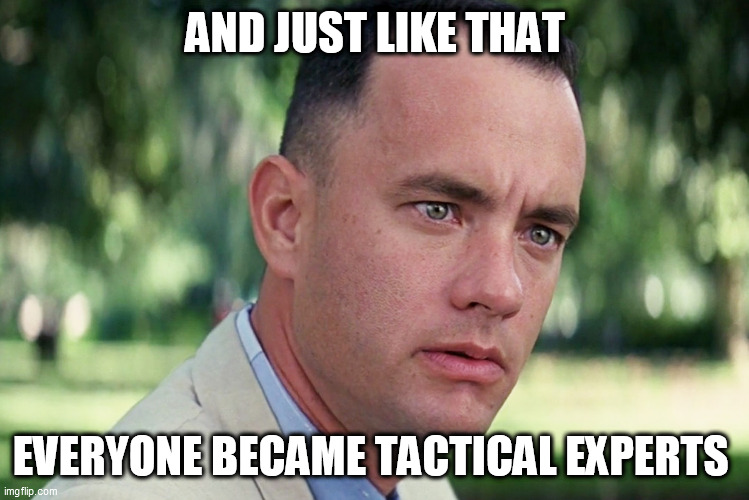 And Just Like That | AND JUST LIKE THAT; EVERYONE BECAME TACTICAL EXPERTS | image tagged in memes,and just like that | made w/ Imgflip meme maker