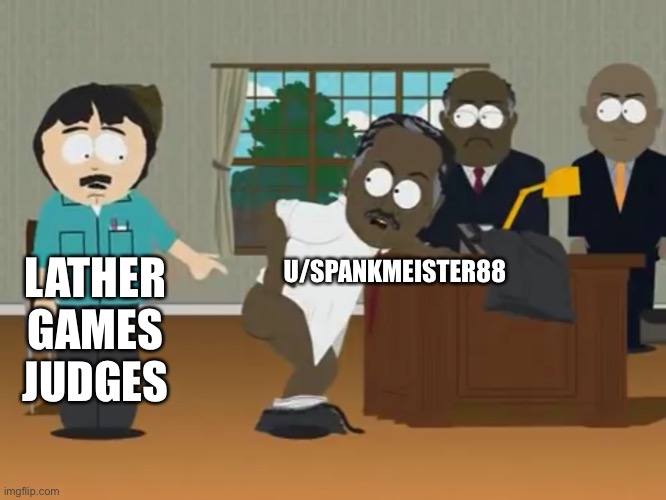 LATHER GAMES JUDGES; U/SPANKMEISTER88 | made w/ Imgflip meme maker