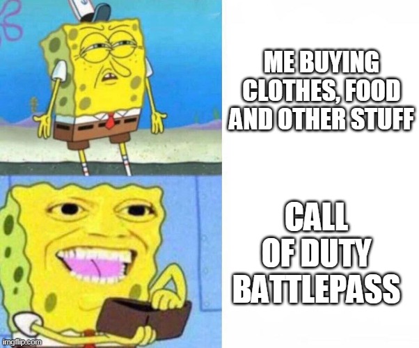 Me be like | ME BUYING CLOTHES, FOOD AND OTHER STUFF; CALL OF DUTY BATTLEPASS | image tagged in sponge bob wallet | made w/ Imgflip meme maker