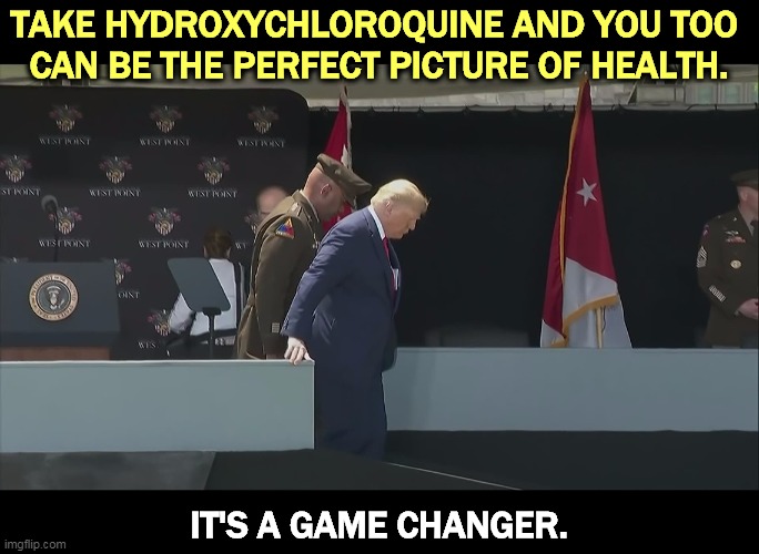Florida has close to a million doses stockpiled, so at least Old Man Trump made some money off it. | TAKE HYDROXYCHLOROQUINE AND YOU TOO 
CAN BE THE PERFECT PICTURE OF HEALTH. IT'S A GAME CHANGER. | image tagged in trump ramp west point old sick bent,trump,old,sick | made w/ Imgflip meme maker