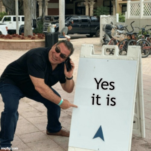 Phil Swift pointing at sign | Yes it is | image tagged in phil swift pointing at sign | made w/ Imgflip meme maker