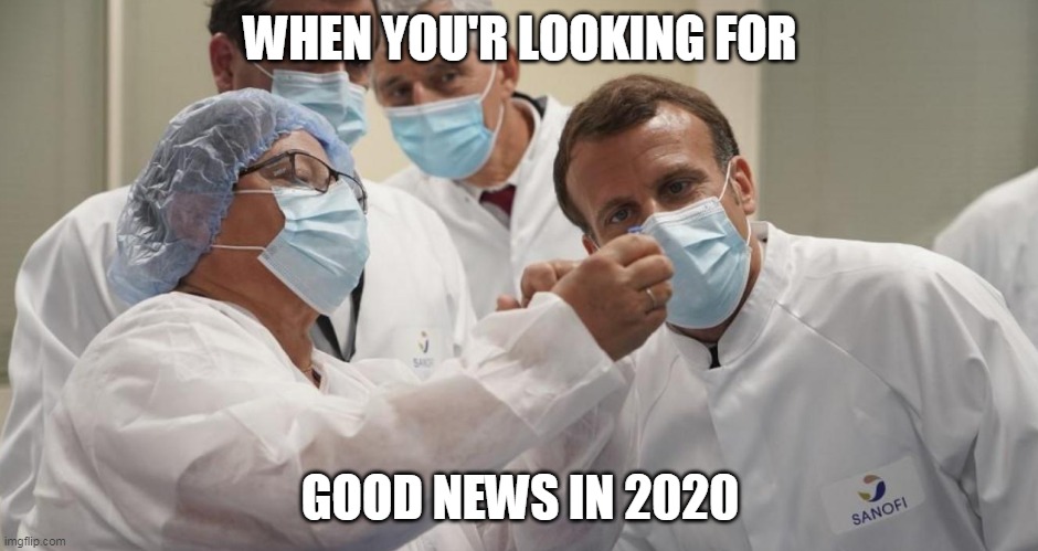 Welcome in 2020, keep your face mask on ! | WHEN YOU'R LOOKING FOR; GOOD NEWS IN 2020 | image tagged in 2020,macron,covid-19,face mask,news | made w/ Imgflip meme maker