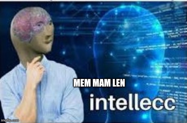 intellecc | MEM MAM LEN | image tagged in intellecc | made w/ Imgflip meme maker