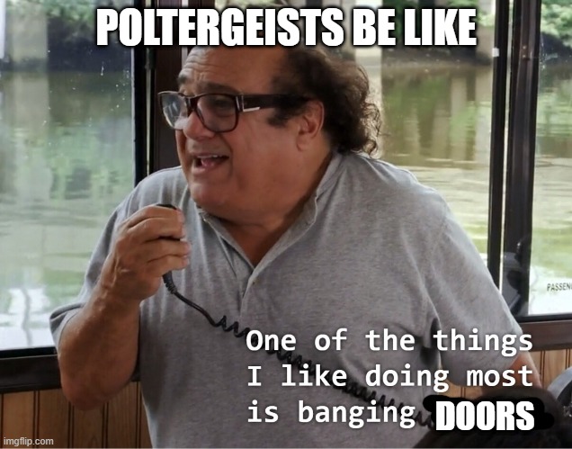 POLTERGEISTS BE LIKE; DOORS | image tagged in it's always sunny in philidelphia | made w/ Imgflip meme maker