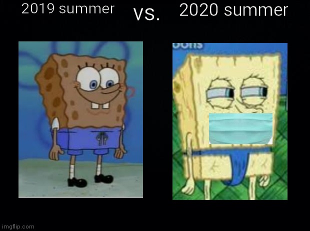 Black background | 2019 summer; 2020 summer; vs. | image tagged in black background | made w/ Imgflip meme maker