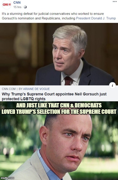 Supreme Court | AND JUST LIKE THAT CNN & DEMOCRATS LOVED TRUMP'S SELECTION FOR THE SUPREME COURT | image tagged in memes,and just like that | made w/ Imgflip meme maker