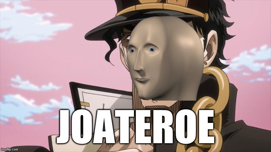 Joateroe | JOATEROE | image tagged in jotaro kujo face,stonks,meme man | made w/ Imgflip meme maker