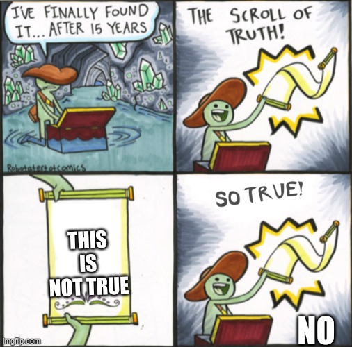 The scroll that shouldn't be true | THIS IS NOT TRUE; NO | image tagged in memes,the real scroll of truth,but the scroll isn't true,i'm confused | made w/ Imgflip meme maker