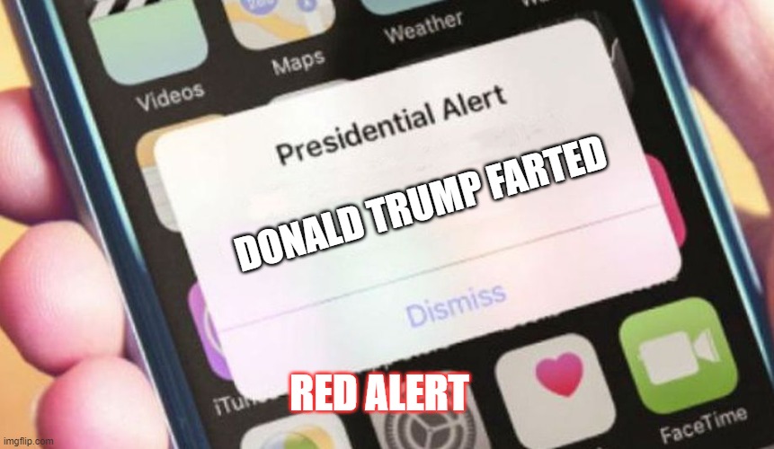 Presidential Alert | DONALD TRUMP FARTED; RED ALERT | image tagged in memes,presidential alert | made w/ Imgflip meme maker