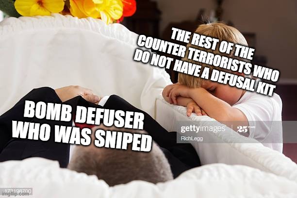 CS:GO Defusal meme. STOCK IMAGE | THE REST OF THE COUNTER TERRORISTS WHO DO NOT HAVE A DEFUSAL KIT; BOMB DEFUSER WHO WAS SNIPED | image tagged in csgo,funeral | made w/ Imgflip meme maker